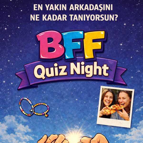 BFF Quiz: En Yakın Arkadaşını Ne Kadar Tanıyorsun?