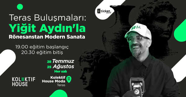 Kolektif House Teras Buluşmaları: Yiğit Aydın ile Rönesanstan Modern Sanata