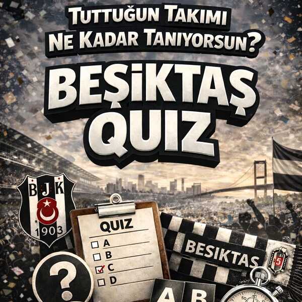 Tuttuğun takımı ne kadar tanıyorsun? - Beşiktaş Quiz