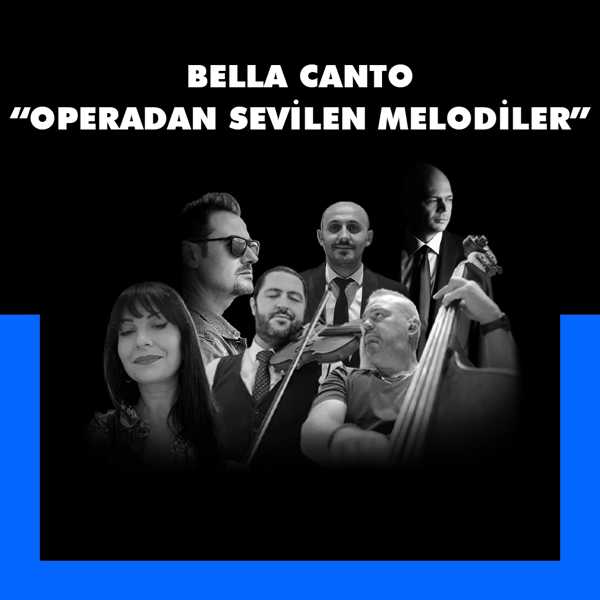 Bella Canto “Operadan Sevilen Melodiler”