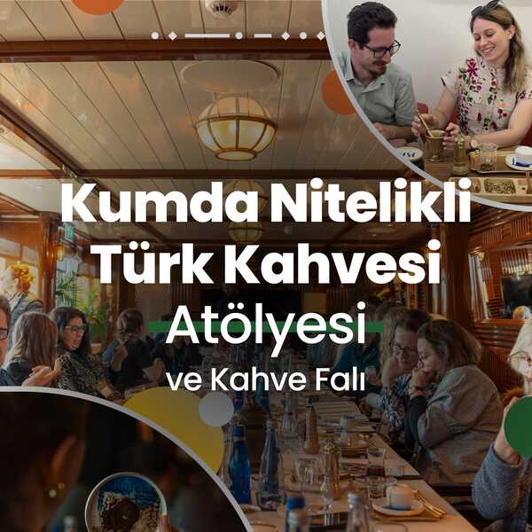 Highlights in Trkiye Workshop  Kumda Nitelikli Trk Kahvesi Atlyesi ve Kahve Fal