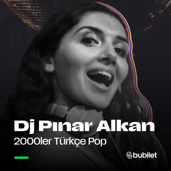 Dj Pınar Alkan ile "Büyük 2000'ler Türkçe Pop Partisi"