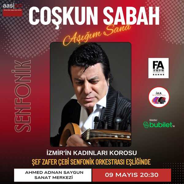 Coşkun Sabah  "Aşığım Sana" "İzmir’in Kadınları Korosu” “Şef Zafer Çebi Ve Senfonik Orkestrası Eşliğinde"