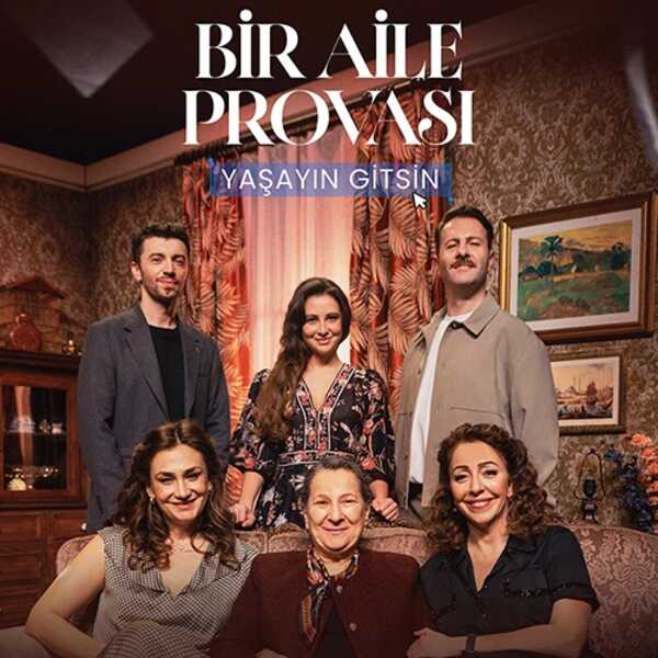 BİR AİLE PROVASI: YAŞAYIN GİTSİN
