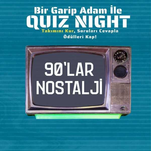 Bir Garip Adam İle Quiz Night - 90'lar Nostalji ( Şarkılar - Filmler - Diziler - Magazin )