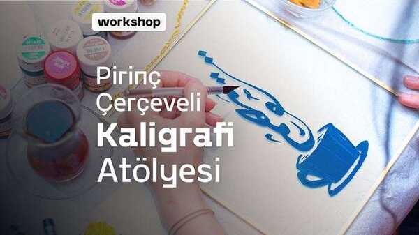 17 Temmuz | Pirinç Çerçeveli Cam Üzerine Hat/Kaligrafi Sanatı Atölyesi