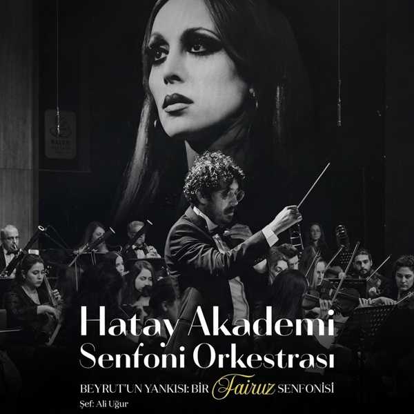 Hatay Akademi Senfoni Orkestrası Beyrut’un Yankısı: Bir Fairuz Senfonisi 