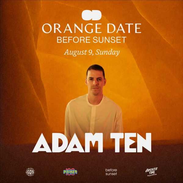 BEFORE SUNSET presents ORANGE DATE: ADAM TEN